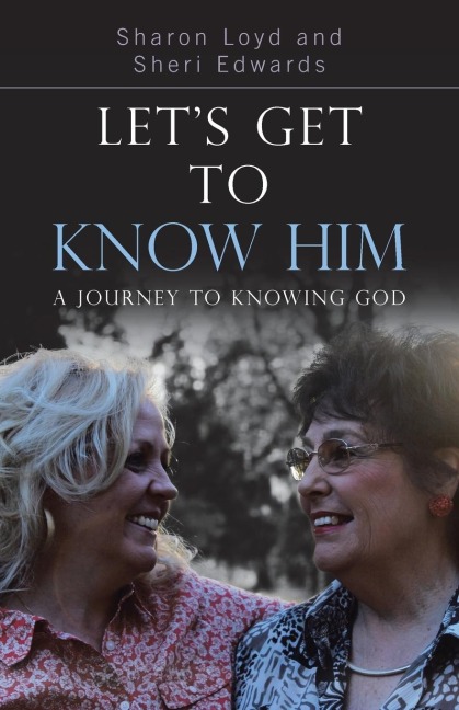 Lets Get to Know Him: A Journey to Knowing God