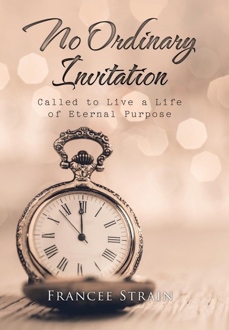 No Ordinary Invitation: Called to Live a Life of Eternal Purpose