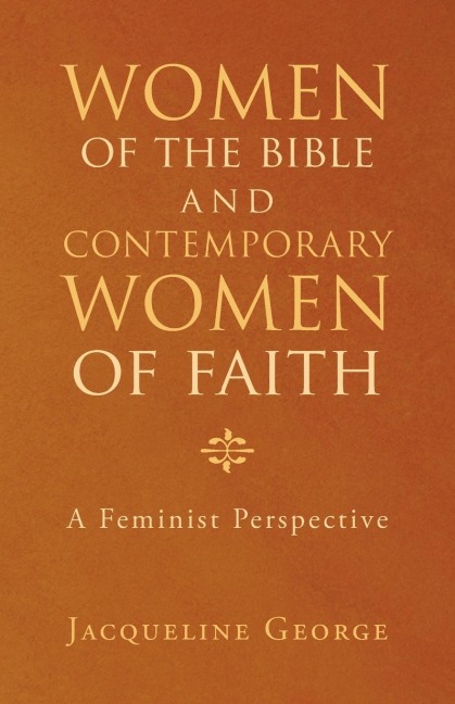 Women of the Bible and Contemporary Women of Faith: A Feminist Perspective
