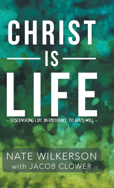 Christ Is Life: Discovering Life in Obedience to God?s Will