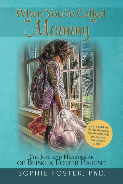 When YouRe Called Mommy: The Joys and Heartbreak of Being a Foster Parent