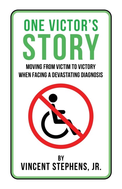 One Victors Story: Moving From Victim To Victory When Facing A Devastating Diagnosis