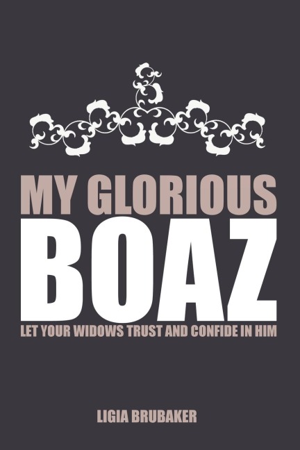 My Glorious Boaz: LET YOUR WIDOWS TRUST AND CONFIDE IN HIM