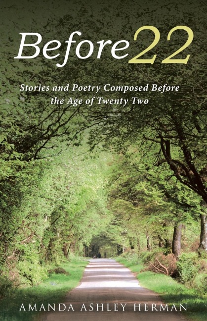 Before 22: Stories and Poetry Composed Before the Age of Twenty Two