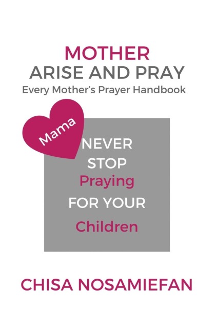Mother Arise and Pray: Every Mother's Prayer Handbook