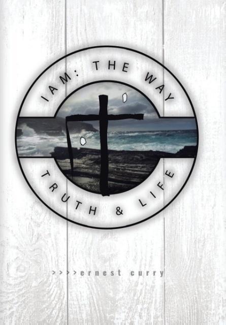 I Am: The Way, Truth & Life