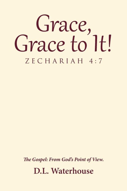 Grace, Grace to It! Zechariah 4: 7: The Gospel: From Gods Point of View.