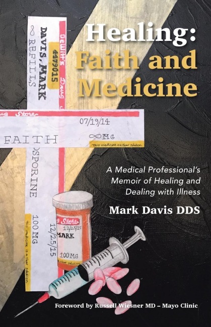 Healing: Faith and Medicine: A Medical Professionals Memoir of Healing and Dealing with Illness