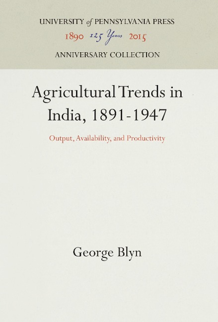 Agricultural Trends in India, 1891-1947: Output, Availability, and Productivity