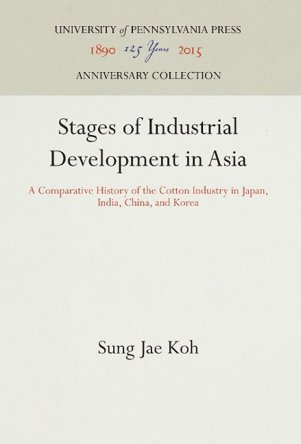 Stages of Industrial Development in Asia: A Comparative History of the Cotton Industry in Japan, India, China, and Korea