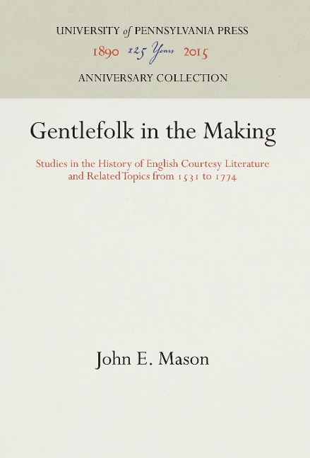 Gentlefolk in the Making: Studies in the History of English Courtesy Literature and Related Topics from 1531 to 1774