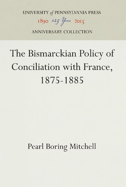 The Bismarckian Policy of Conciliation with France, 1875-1885