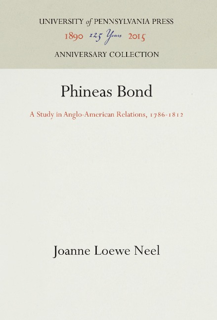 Phineas Bond: A Study in Anglo-American Relations, 1786-1812
