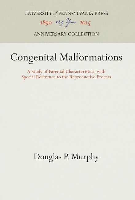 Congenital Malformations: A Study of Parental Characteristics, with Special Reference to the Reproductive Process