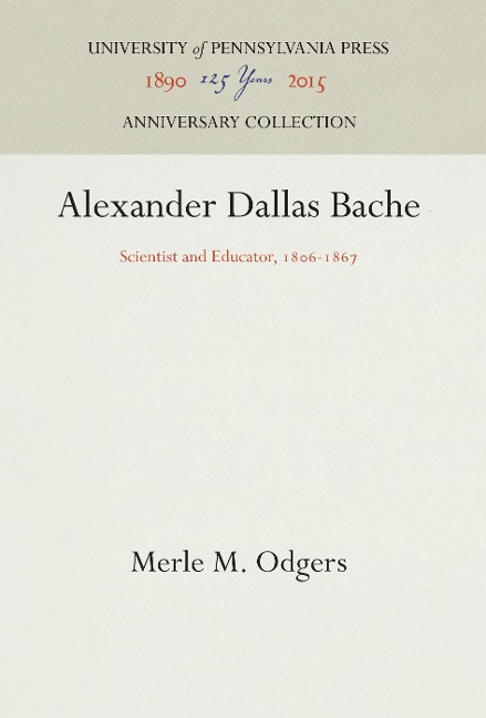 Alexander Dallas Bache: Scientist and Educator, 186-1867
