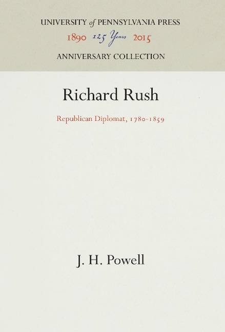Richard Rush: Republican Diplomat, 178-1859