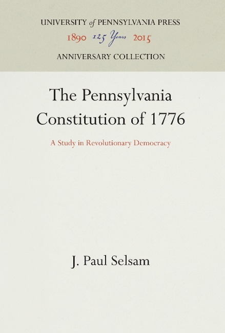 The Pennsylvania Constitution of 1776: A Study in Revolutionary Democracy