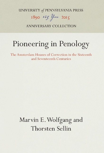 Pioneering in Penology: The Amsterdam Houses of Correction in the Sixteenth and Seventeenth Centuries