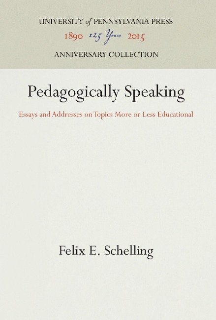 Pedagogically Speaking: Essays and Addresses on Topics More or Less Educational