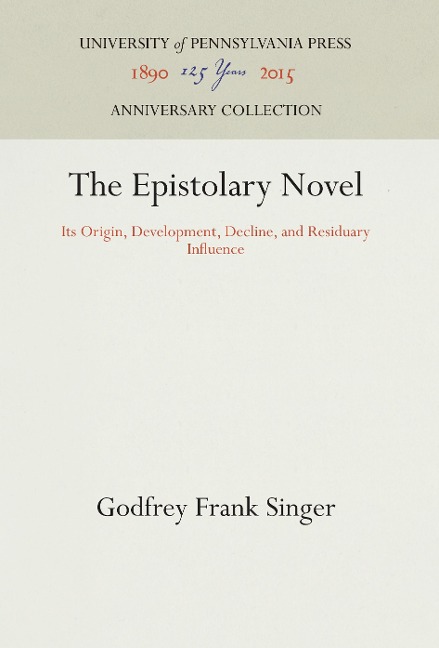 The Epistolary Novel: Its Origin, Development, Decline, and Residuary Influence