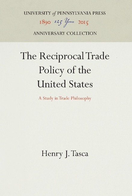 The Reciprocal Trade Policy of the United States: A Study in Trade Philosophy