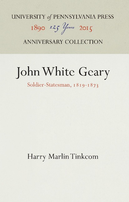 John White Geary: Soldier-Statesman, 1819-1873