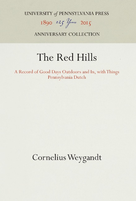 The Red Hills: A Record of Good Days Outdoors and In, with Things Pennsylvania Dutch