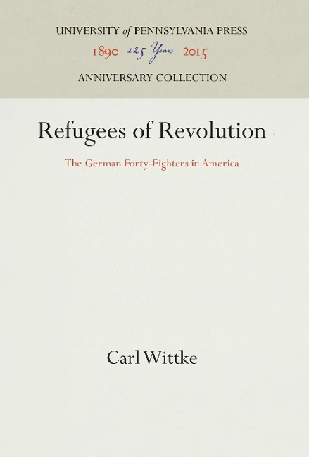 Refugees of Revolution: The German Forty-Eighters in America