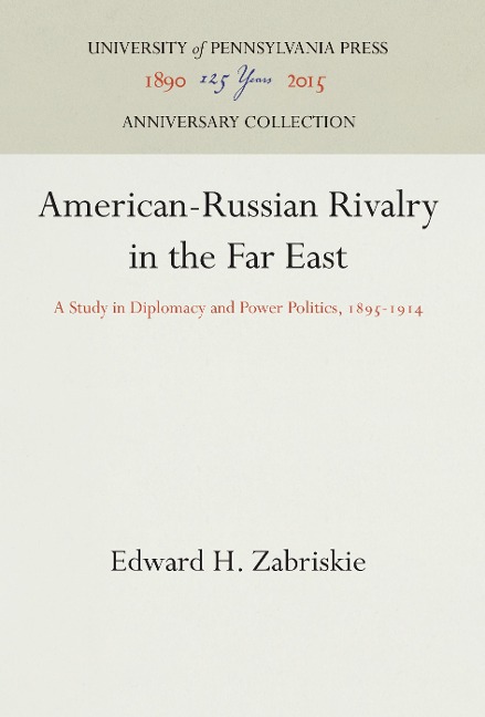American-Russian Rivalry in the Far East: A Study in Diplomacy and Power Politics, 1895-1914