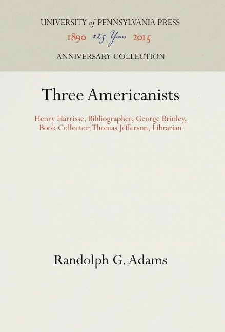 Three Americanists: Henry Harrisse, Bibliographer; George Brinley, Book Collector; Thomas Jefferson, Librarian