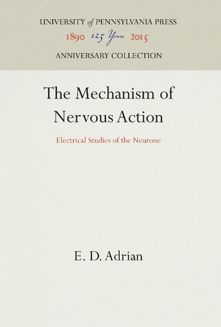 The Mechanism of Nervous Action: Electrical Studies of the Neurone