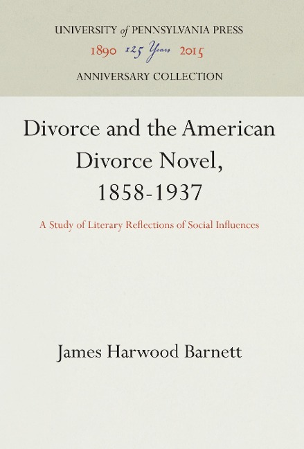 Divorce and the American Divorce Novel, 1858-1937: A Study of Literary Reflections of Social Influences