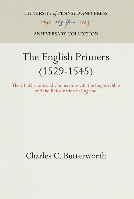 The English Primers (1529-1545): Their Publication and Connection with the English Bible and the Reformation in England