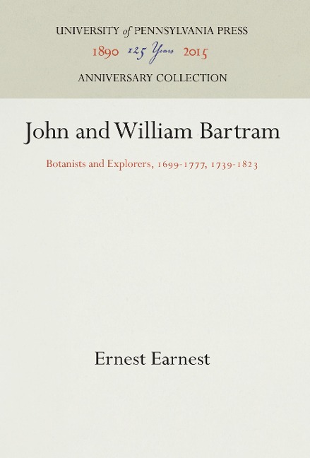 John and William Bartram: Botanists and Explorers, 1699-1777, 1739-1823