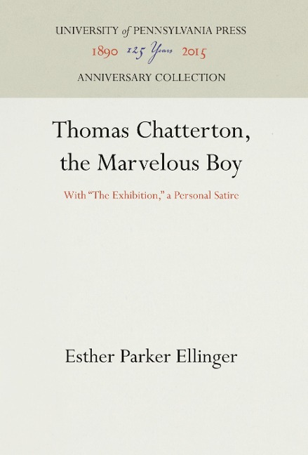 Thomas Chatterton, the Marvelous Boy: With the Exhibition, a Personal Satire