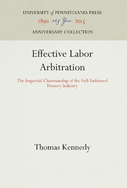 Effective Labor Arbitration: The Impartial Chairmanship of the Full-Fashioned Hosiery Industry