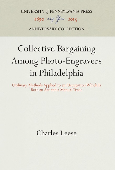 Collective Bargaining Among Photo-Engravers in Philadelphia: Ordinary Methods Applied to an Occupation Which Is Both an Art and a Manual Trade