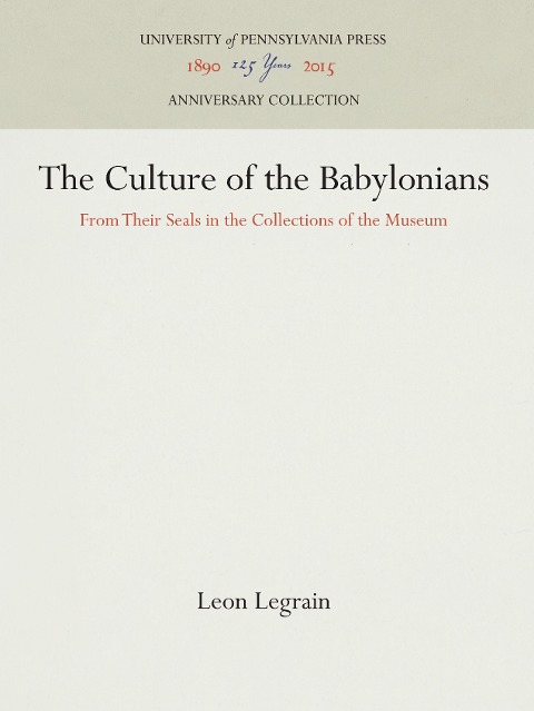 The Culture of the Babylonians: From Their Seals in the Collections of the Museum