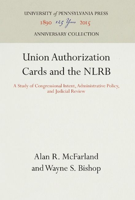 Union Authorization Cards and the Nlrb: A Study of Congressional Intent, Administrative Policy, and Judicial Review