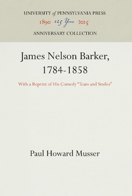 James Nelson Barker, 1784-1858: With a Reprint of His Comedy Tears and Smiles