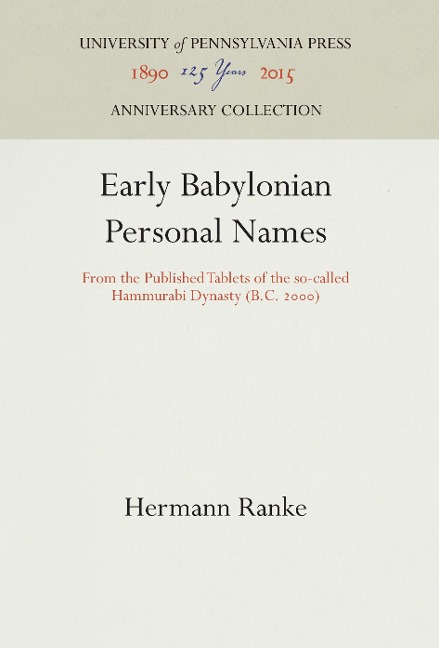 Early Babylonian Personal Names: From the Published Tablets of the so-called Hammurabi Dynasty (B.C. 2)