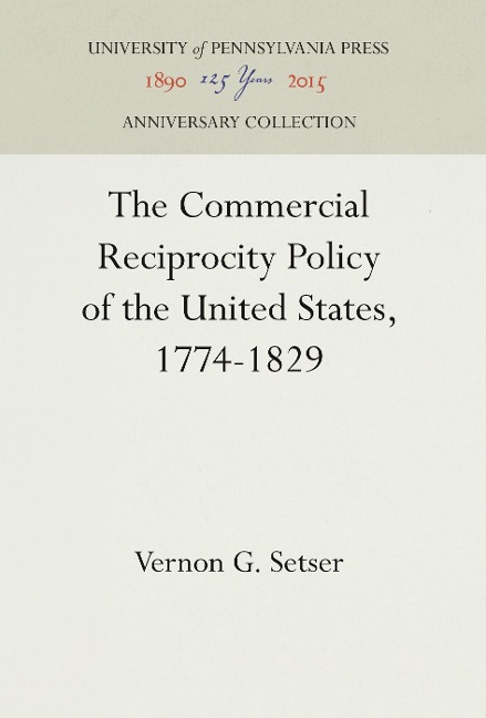 The Commercial Reciprocity Policy of the United States, 1774-1829