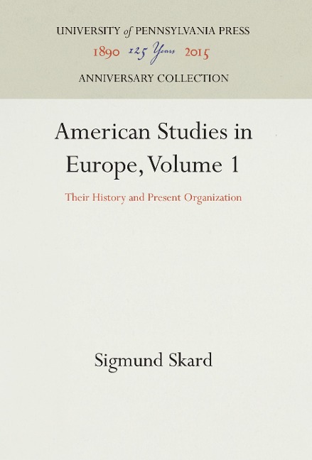 American Studies in Europe, Volume 1: Their History and Present Organization