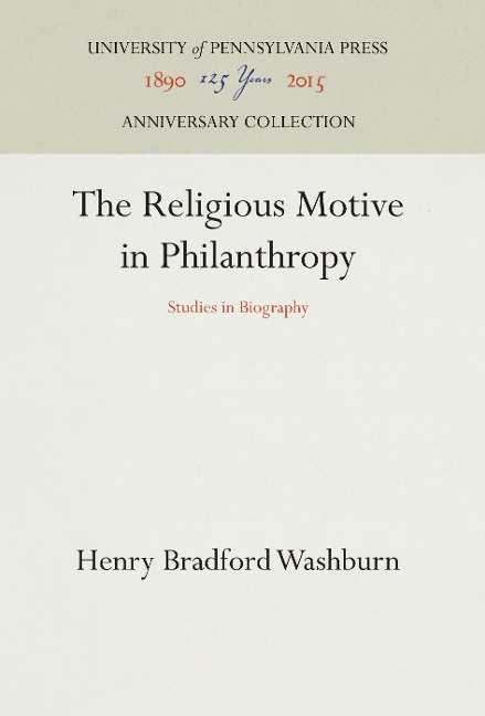 The Religious Motive in Philanthropy: Studies in Biography