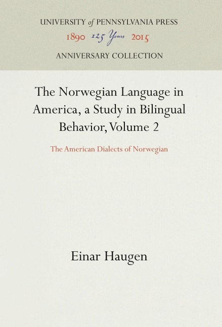 The Norwegian Language in America, a Study in Bilingual Behavior, Volume 2: The American Dialects of Norwegian