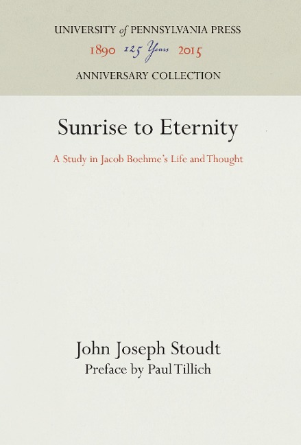 Sunrise to Eternity: A Study in Jacob Boehme's Life and Thought