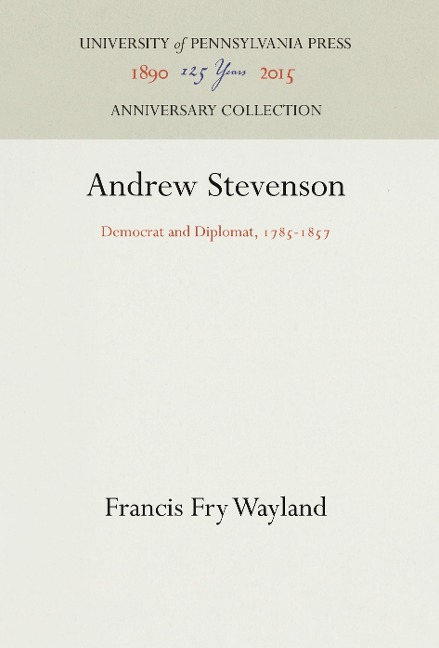 Andrew Stevenson: Democrat and Diplomat, 1785-1857