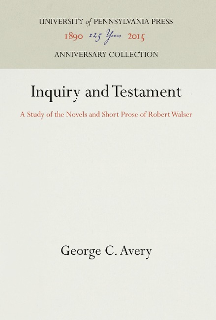 Inquiry and Testament: A Study of the Novels and Short Prose of Robert Walser