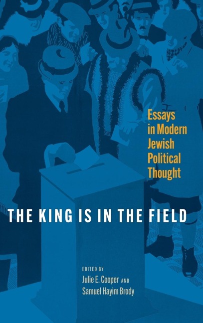 King Is in the Field: Essays in Modern Jewish Political Thought