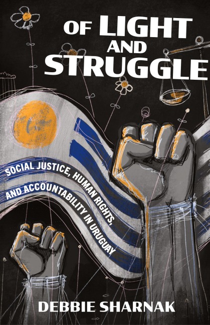 Of Light and Struggle: Social Justice, Human Rights, and Accountability in Uruguay